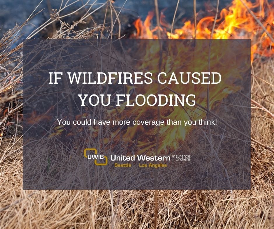 If wildfires caused you flooding, you could have more coverage than you think